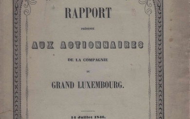 (HISTOIRE) Rapport présenté aux actionnaires de la compagnie du Grand Luxembourg, 14 juillet 1846, Bureaux...
