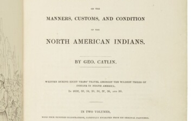 CATLIN, GEORGE | Letters and Notes on the Manners, Customs, and Condition of the North American Indians. London: Published by the Author, at the Egyptian Hall, Picadilly, 1841
