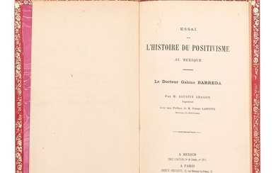 Aragón, Agustín. Essai sur L'histoire du Positivisme au Mexique, le Docteur Gabino Barreda. México - París, 1870.