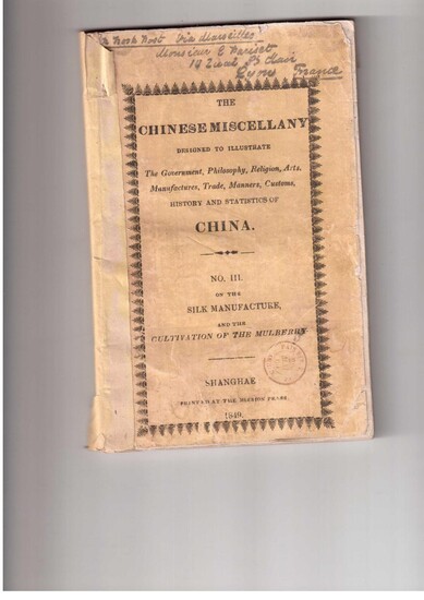 THE CHINESE MISCELLANY designed to illustrate The Government, Philosophy, Religion, Arts, Manufactures, Trade, Manners, Customs, History and Statistics of CHINA. N°III on the SILK MANUFACTURE and the CULTIVATION OF THE MULBERRY