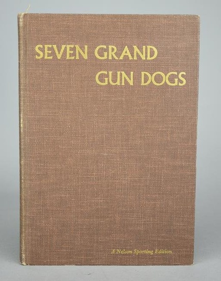 Seven Grand Gun Dogs by Ray P. Holland. Double Signed Limited Ed. NY: Thomas Nelson & Sons, 1961