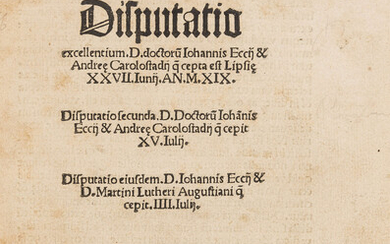 Luther (Martin).- Eck (Johannes) & Andeas Karlstadt. Disputatio excellentium. D. doctoru[m] Johannis Eccij & Andre[a]e Carolostadij q[uæ] cepta est Lipsi[a]e XXVII Iunij an. MXIX, first edition, [Erfurt], [Matthes Maler], [1519].