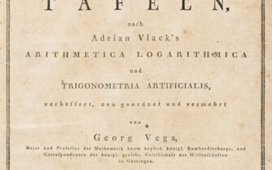 Vega (Georg, Freiherr von) Thesaurus logarithmorum complectus....Vollstandige Sammlung...Tafeln, first edition, Leipzig, Weidmann, 1794; and another by the same (2)