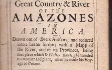 AN HISTORICAL & GEOGRAPHICA DESCRIPTION OF THE GREAT COUNTRY & RIVER OF THE AMAZONES IN AMERICA. Drawn out of divers Authors, and reduced into a better forme; with a Mapp of the River, and of its Provinces, Being that Place which Sr. Walter Rawleigh...
