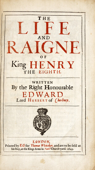 [HENRY VIII] -- HERBERT OF CHERBURY, Edward, Lord (1583-1648). The Life and Raigne of King Henry the Eighth. London: E. G. for Thomas Whitaker, 1649.