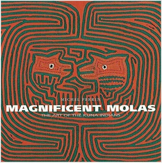 Magnificent Molas. The Art of the Kuna Indians.