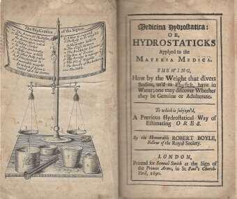 Medicina Hydrostatica: or Hydrostatics, applied to the Materia Medica. Showing how by the Weight that divers bodies, used in Physick, have in Water; one may discover Whether they be Genuine or Adulterate. To Which is Sujoin'd aPrevious Hydrostatical...