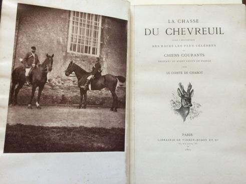 La chasse du Chevreuil avec l Historique des races les plus célèbres de Chiens courants existant ou ayant existé en France par Le Comte de Chabot.