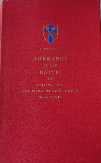 Montgomery Of Alamein, The Viscount. - Normandy To The Baltic. Published For Private Circulation In The British Army Of The Rhine. ( Signed Presentation Copy )