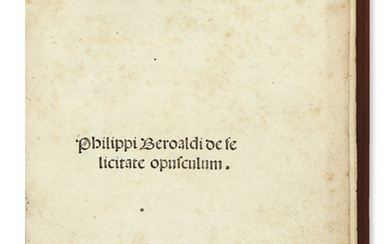 BEROALDUS, PHILIPPUS. De felicitate opusculum. [36] leaves, including blank last preliminary leaf. Printer's...