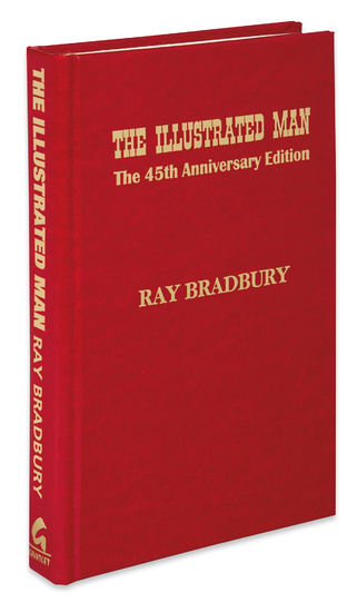 BRADBURY, RAY. The Illustrated Man: The 45th Anniversary Edition. Frontispiece. 8vo, publisher's red...
