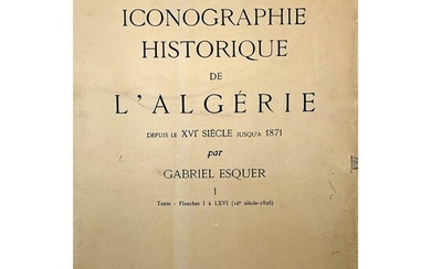 ESQUER (Gabriel). "Iconographie historique de l'Algérie depuis le XVIe siècle jusqu'en 1871". Paris, Plon, 1929. 3 vol. in-foli...