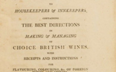 Wine.- The British Guide; or, a Directory to Housekeepers & Innkeepers. Containing the Best Directions in Making & Managing of Choice British Wines..., Newcastle, 1813.