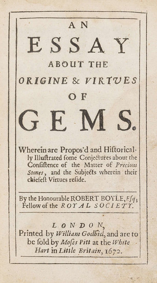Gemology.- Boyle (Robert) An Essay about the Origine & Virtues of Gems,, first edition, William Godbid, and are to be sold by Moses Pitt at the White Hart in Little Britain, 1672.