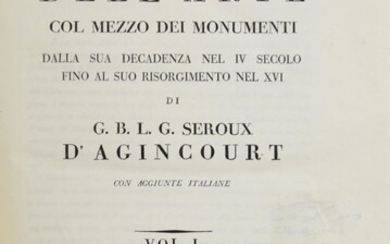 G. SERAOUX D'AGINCOURT. STORIA DELL'ARTE COL MEZZO DEI MONUMENTI DALLA SUA...