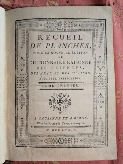 M Diderot et M d'Alembert - Encyclopédie ou dictionnaire raisonné des sciences, des arts et des métiers - Recueil de planches - 1778/1781