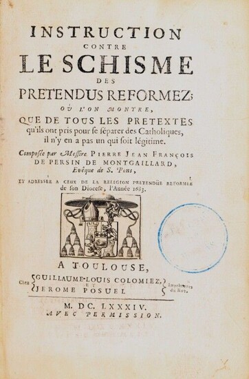 MONTGAILLARD (Pierre-Jean-François Persin de). Instruction against the schism of the so-called reformers, in which it is shown that, of all the pretexts they have taken to separate themselves from the Catholics, there is not one that is legitimate...